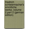 Friedrich Schleiermacher's Smmtliche Werke, Volume 2,part 2 (German Edition) door Schleiermacher Friedrich