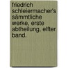 Friedrich Schleiermacher's Sämmtliche Werke, Erste Abtheilung, Elfter Band. door Friedrich Schleiermacher