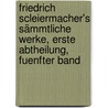 Friedrich Scleiermacher's Sämmtliche Werke, erste Abtheilung, fuenfter Band door Friedrich Schleiermacher