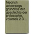 Friedrich Ueberwegs Grundriss Der Geschichte Der Philosophie, Volumes 2-3...