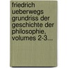 Friedrich Ueberwegs Grundriss Der Geschichte Der Philosophie, Volumes 2-3... door Friedrich Ueberweg