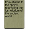 From Atlantis To The Sphinx: Recovering The Lost Wisdom Of The Ancient World door Colin Wilson