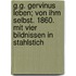 G.G. Gervinus Leben; von ihm selbst. 1860. Mit vier Bildnissen in Stahlstich