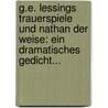 G.e. Lessings Trauerspiele Und Nathan Der Weise: Ein Dramatisches Gedicht... door Gotthold Ephraim Lessing