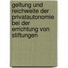 Geltung Und Reichweite Der Privatautonomie Bei Der Errichtung Von Stiftungen door Torsten Volkholz