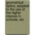 Geometrical Optics; Adapted to the Use of the Higher Classes in Schools, Etc