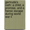 Gertruda's Oath: A Child, A Promise, And A Heroic Escape During World War Ii door Ram Oren