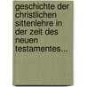 Geschichte Der Christlichen Sittenlehre In Der Zeit Des Neuen Testamentes... by Albrecht Thoma