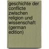 Geschichte Der Conflicte Zwischen Religion Und Wissenschaft (German Edition) by William Draper John