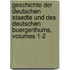 Geschichte Der Deutschen Staedte Und Des Deutschen Buergerthums, Volumes 1-2