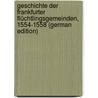 Geschichte Der Frankfurter Flüchtlingsgemeinden, 1554-1558 (German Edition) door Adolf Besser Gustav