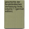 Geschichte Der Landständischen Verfassung Tirols, Volume 1 (German Edition) door Jäger Albert