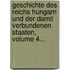 Geschichte Des Reichs Hungarn Und Der Damit Verbundenen Staaten, Volume 4...