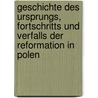 Geschichte Des Ursprungs, Fortschritts Und Verfalls Der Reformation In Polen by Valerian Krasinski