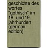 Geschichte Des Wortes "Gothisch" Im 18. Und 19. Jahrhundert (German Edition) door Lüdtke Gerhard