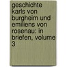 Geschichte Karls Von Burgheim Und Emiliens Von Rosenau: In Briefen, Volume 3 door Johann Martin Miller