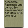 Geschichte Napoleons Und Der Großen Armee Während Des Jahrs 1812, Volume 2 door Paul Philippe De Ségur