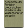 Geschichte der Königlich Preussischen Akademie der Wissenschaften zu Berlin by Von Harnack Adolf