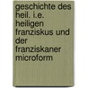 Geschichte des heil. i.e. heiligen Franziskus und der Franziskaner microform door Panfilo