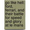 Go Like Hell: Ford, Ferrari, And Their Battle For Speed And Glory At Le Mans door A.J. Baime