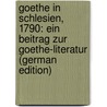 Goethe in Schlesien, 1790: Ein Beitrag Zur Goethe-Literatur (German Edition) by Wentzel Herman