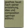 Goethes Faust: Nach Seiner Entstehung, Idee Und Composition (German Edition) by Fisher Kuno
