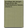 Grundlage Des Jetzigen Staatsrechts Des Kurfürstenthums Hessen, Volume 2... by Friedrich Wilhelm August Murhard