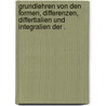Grundlehren von den Formen, Differenzen, Differtialien und Integralien der . door Leberecht Rösling Christian