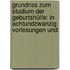 Grundriss zum Studium der Geburtshülfe: In achtundzwanzig Vorlesungen und .
