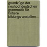 Grundzüge Der Neuhochdeutschen Grammatik Für Höhere Bildungs-anstalten... by Friedrich Bauer