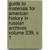 Guide to Materials for American History in Russian Archives Volume 239, V. 1 by Frank Alfred Golder