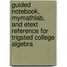 Guided Notebook, Mymathlab, and Etext Reference for Trigsted College Algebra door Kirk Trigsted