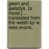Gwen and Gwladys. [A novel.] ... Translated from the Welsh by W. Rees Evans. door William Rees Evans