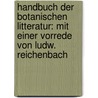 Handbuch Der Botanischen Litteratur: Mit Einer Vorrede Von Ludw. Reichenbach door Friedrich Von Miltitz