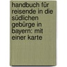 Handbuch Für Reisende In Die Südlichen Gebürge In Bayern: Mit Einer Karte door Onbekend