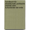 Handbuch Für Staatskunde: Politische Statistik Aller Kulturländer Der Erde door Wilhelm Kellner