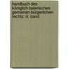 Handbuch Des Königlich-baierischen Gemeinen Bürgerlichen Rechts: Iii. Band door Franz Xaver Von Krüll