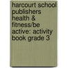 Harcourt School Publishers Health & Fitness/Be Active: Activity Book Grade 3 door Hsp