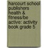 Harcourt School Publishers Health & Fitness/Be Active: Activity Book Grade 5