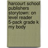 Harcourt School Publishers Storytown: On Level Reader 5-Pack Grade K My Body by Hsp