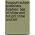 Harcourt School Publishers Trophies: 5Pk Ell Show And Tell Gr2 Show And Tell