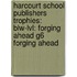 Harcourt School Publishers Trophies: Blw-lvl: Forging Ahead G6 Forging Ahead