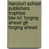 Harcourt School Publishers Trophies: Blw-lvl: Forging Ahead G6 Forging Ahead door Hsp