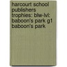 Harcourt School Publishers Trophies: Blw-Lvl: Baboon's Park G1 Baboon's Park door Hsp