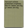 Harcourt School Publishers Trophies: Blw-Lvl: Bears Are Big G1 Bears Are Big by Hsp