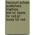 Harcourt School Publishers Trophies: Blw-Lvl: Boots For Red G1 Boots For Red