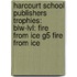Harcourt School Publishers Trophies: Blw-Lvl: Fire From Ice G5 Fire From Ice