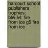 Harcourt School Publishers Trophies: Blw-Lvl: Fire From Ice G5 Fire From Ice door Hsp