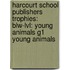 Harcourt School Publishers Trophies: Blw-Lvl: Young Animals G1 Young Animals