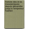 Histoire Des Id Es Messianiques; Depuis Alexandre Jusqu'a L'Empereur Hadrien door Maurice Vernes